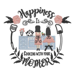 Embroidery Happiness is cooking with you mother